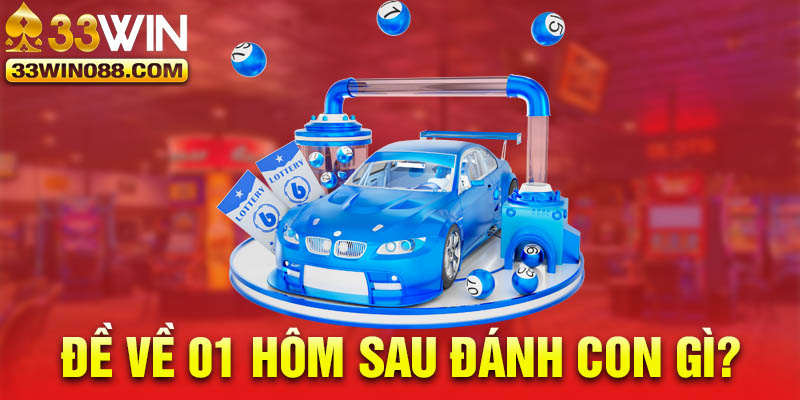 Đề Về 01 Hôm Sau Đánh Con Gì Trúng Thưởng Cực Lớn