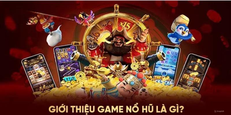 Tổng quan về game nổ hũ